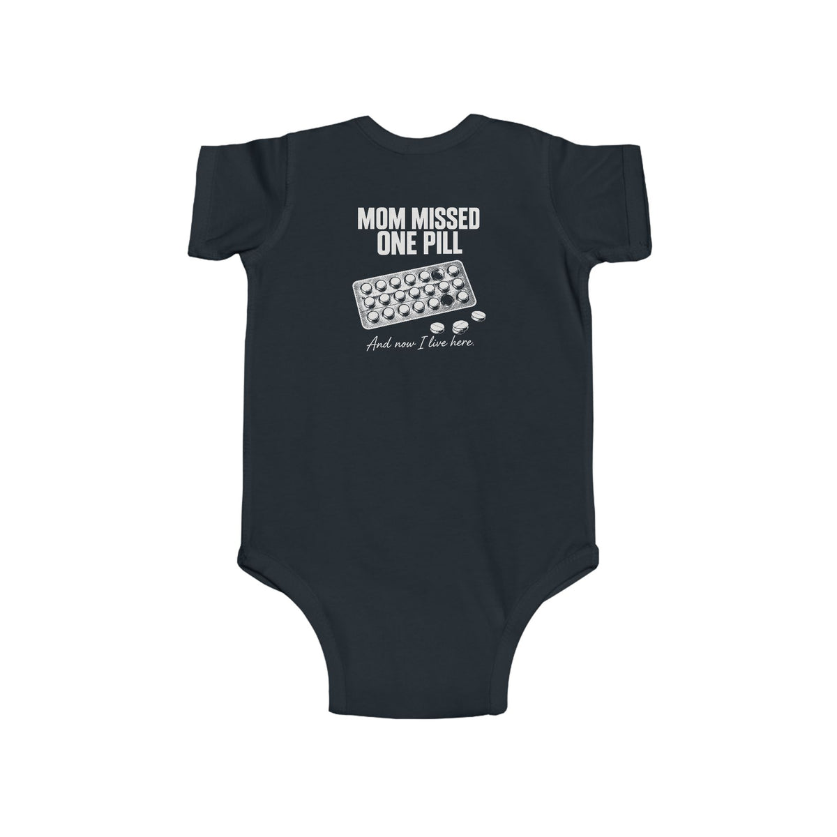 Mom Missed One Pill And Now I Live Here - Onesie
