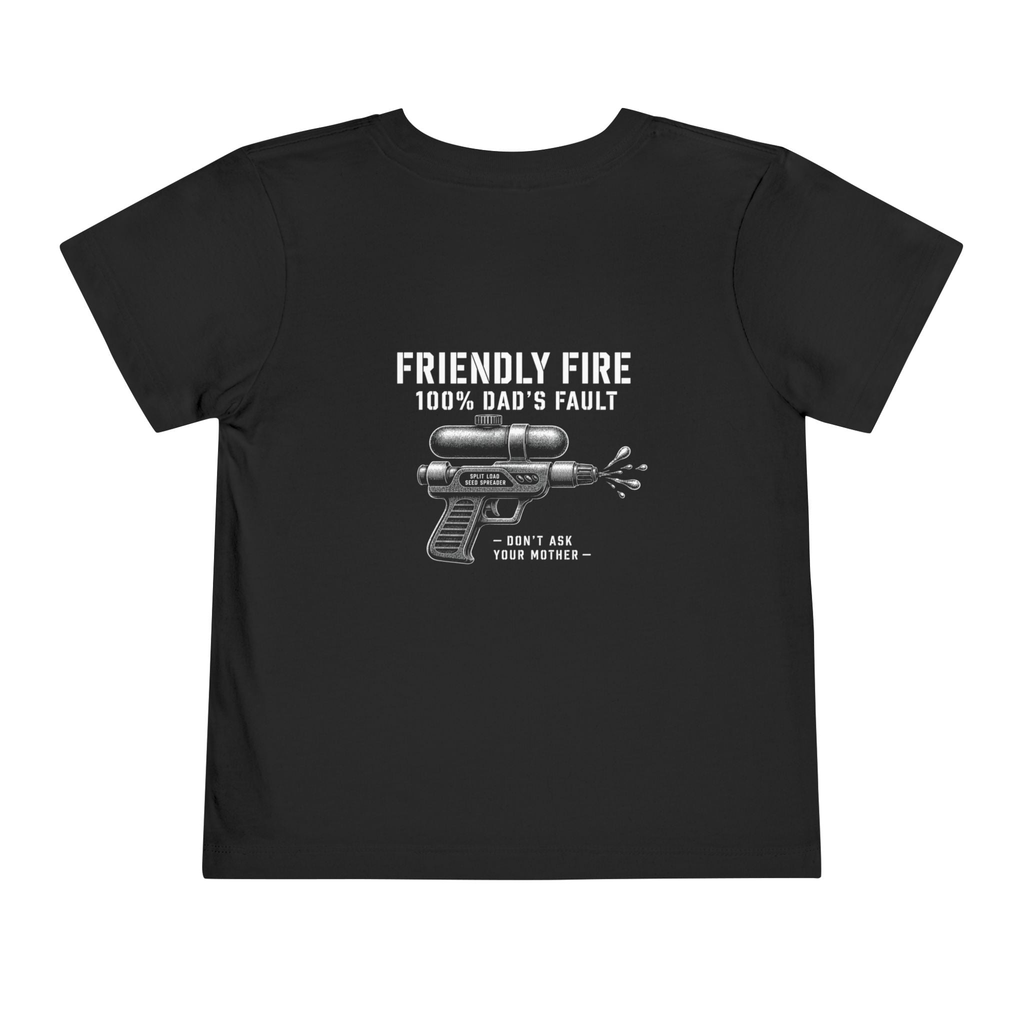Friendly Fire (100% Dad's Fault) — Toddler Tee
