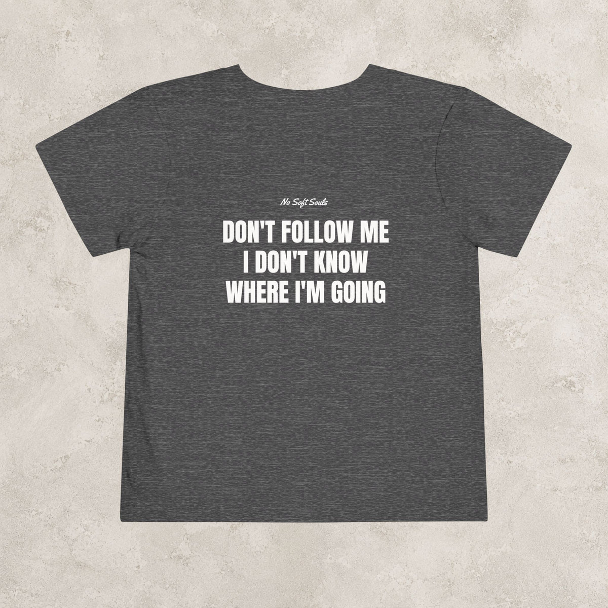 Don't Follow Me I Don't Know Where I'm Going   — Toddler Tee