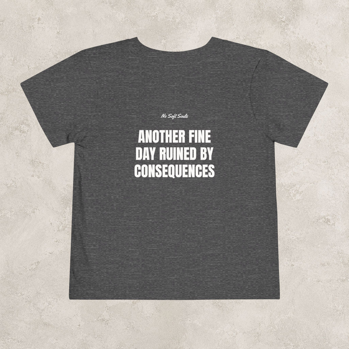 Another Fine Day Ruined By Consequences — Toddler Tee