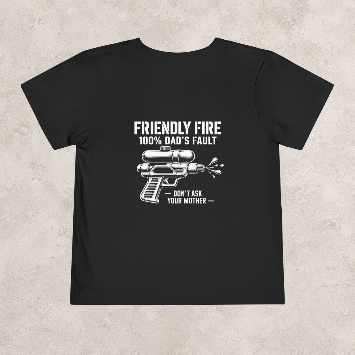 Friendly Fire (100% Dad's Fault) — Toddler Tee