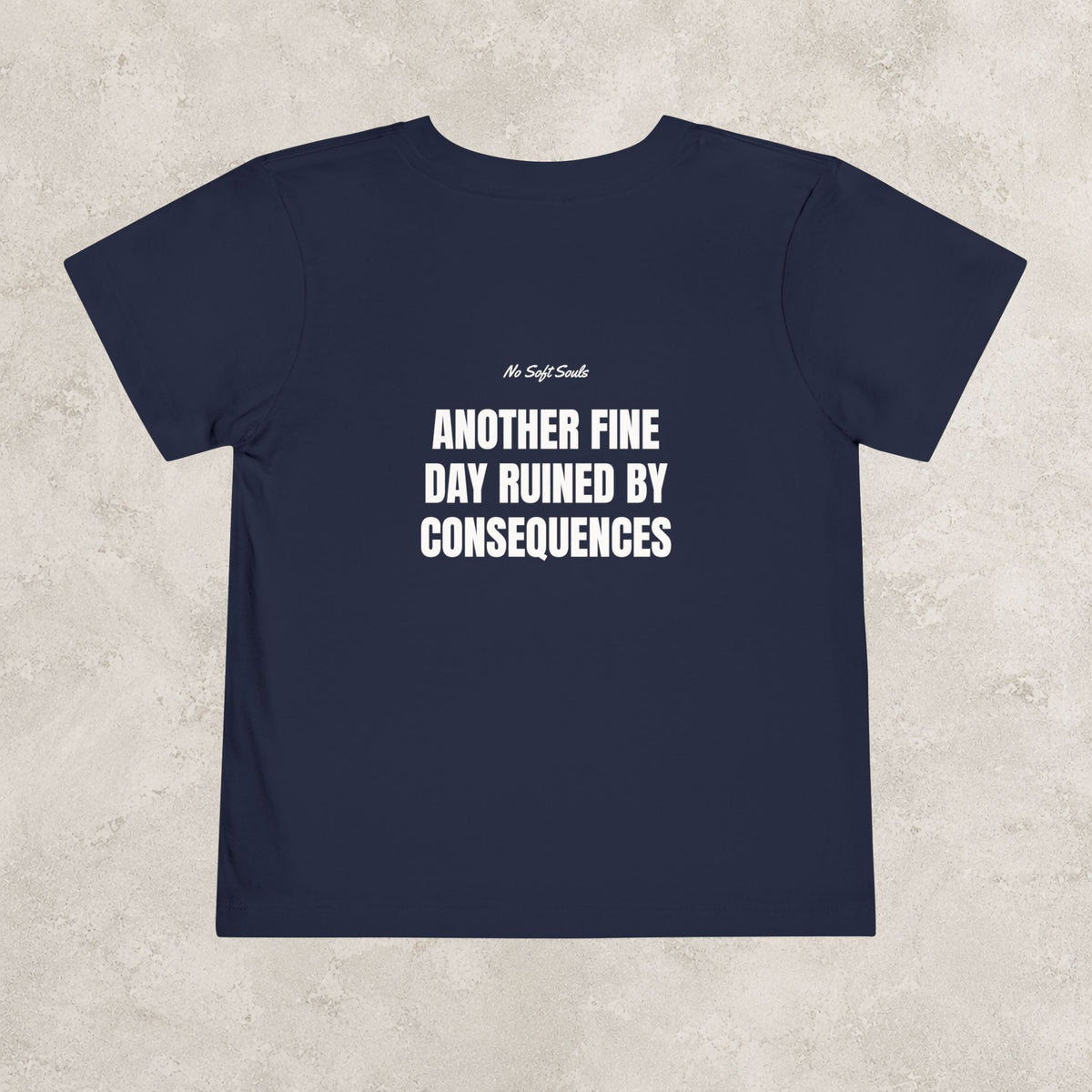 Another Fine Day Ruined By Consequences — Toddler Tee