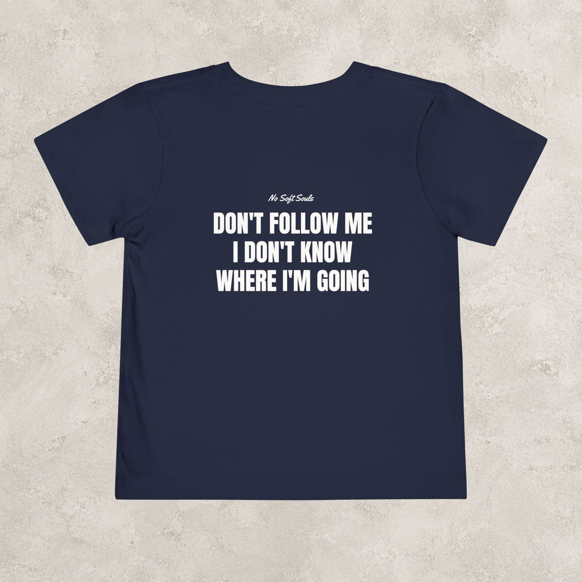 Don't Follow Me I Don't Know Where I'm Going   — Toddler Tee