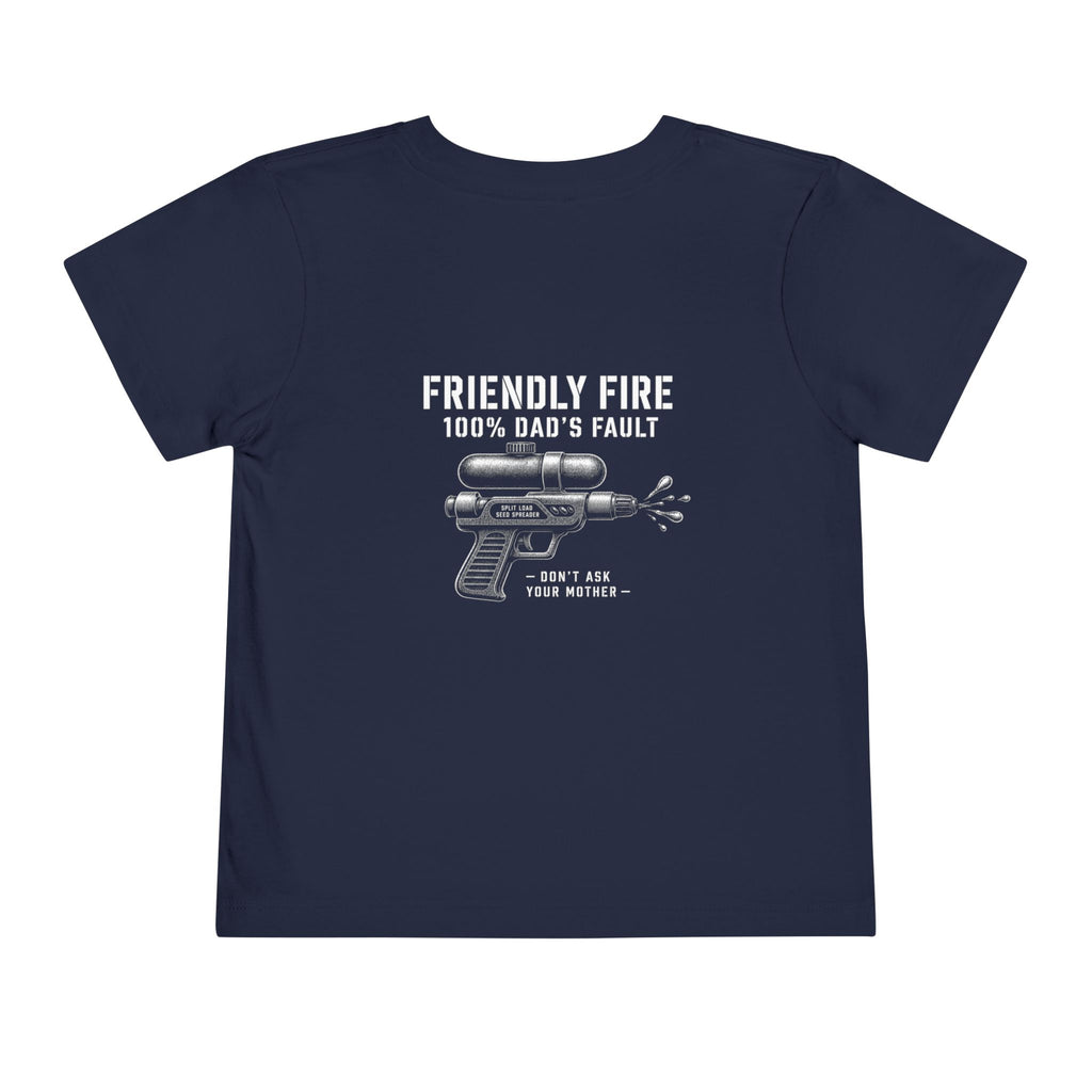 Friendly Fire (100% Dad's Fault) — Toddler Tee