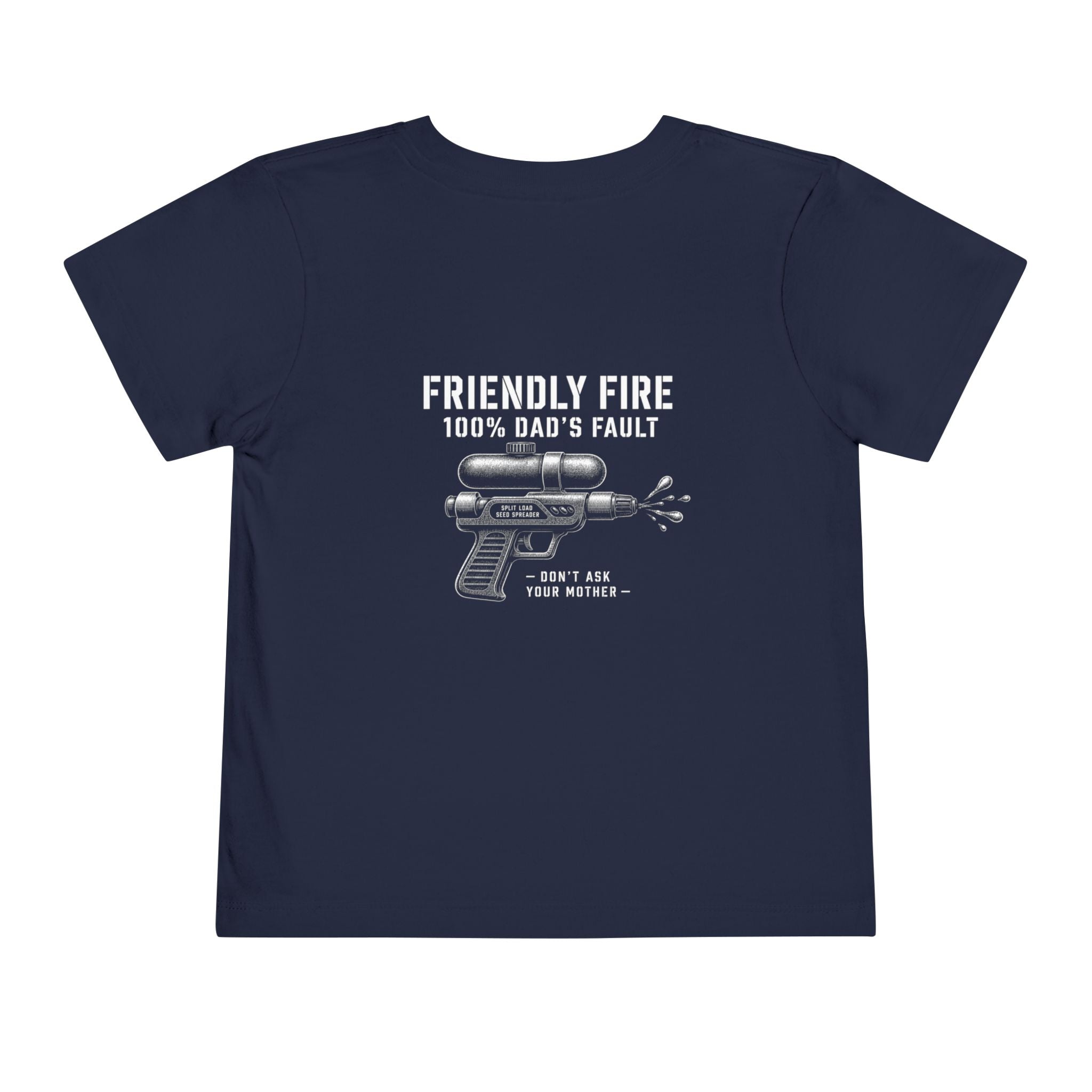 Friendly Fire (100% Dad's Fault) — Toddler Tee