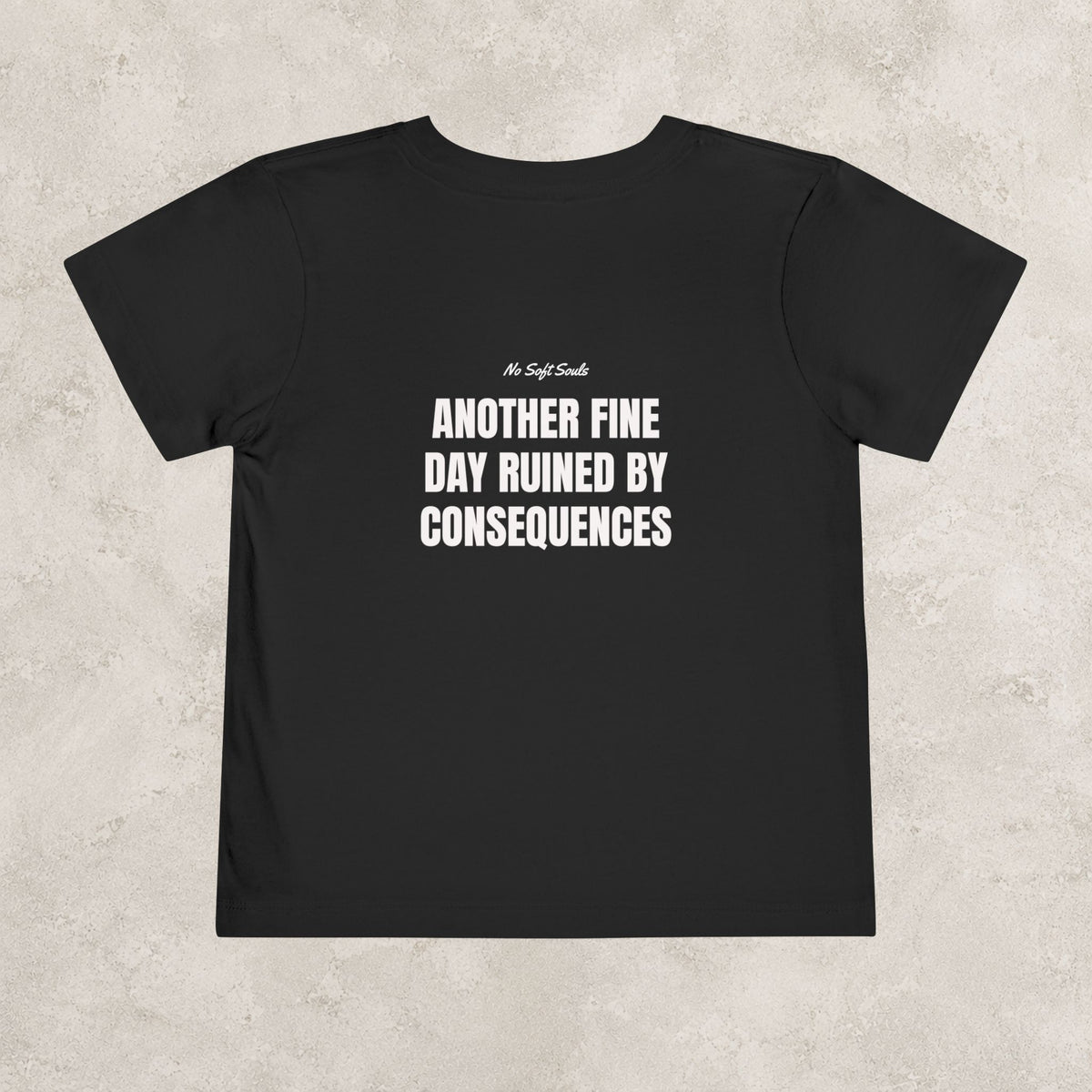Another Fine Day Ruined By Consequences — Toddler Tee