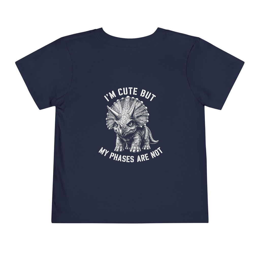 I'm Cute But My Phases Are Not — Toddler Tee