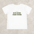 In My Defense I Regret Nothing  — Toddler Tee