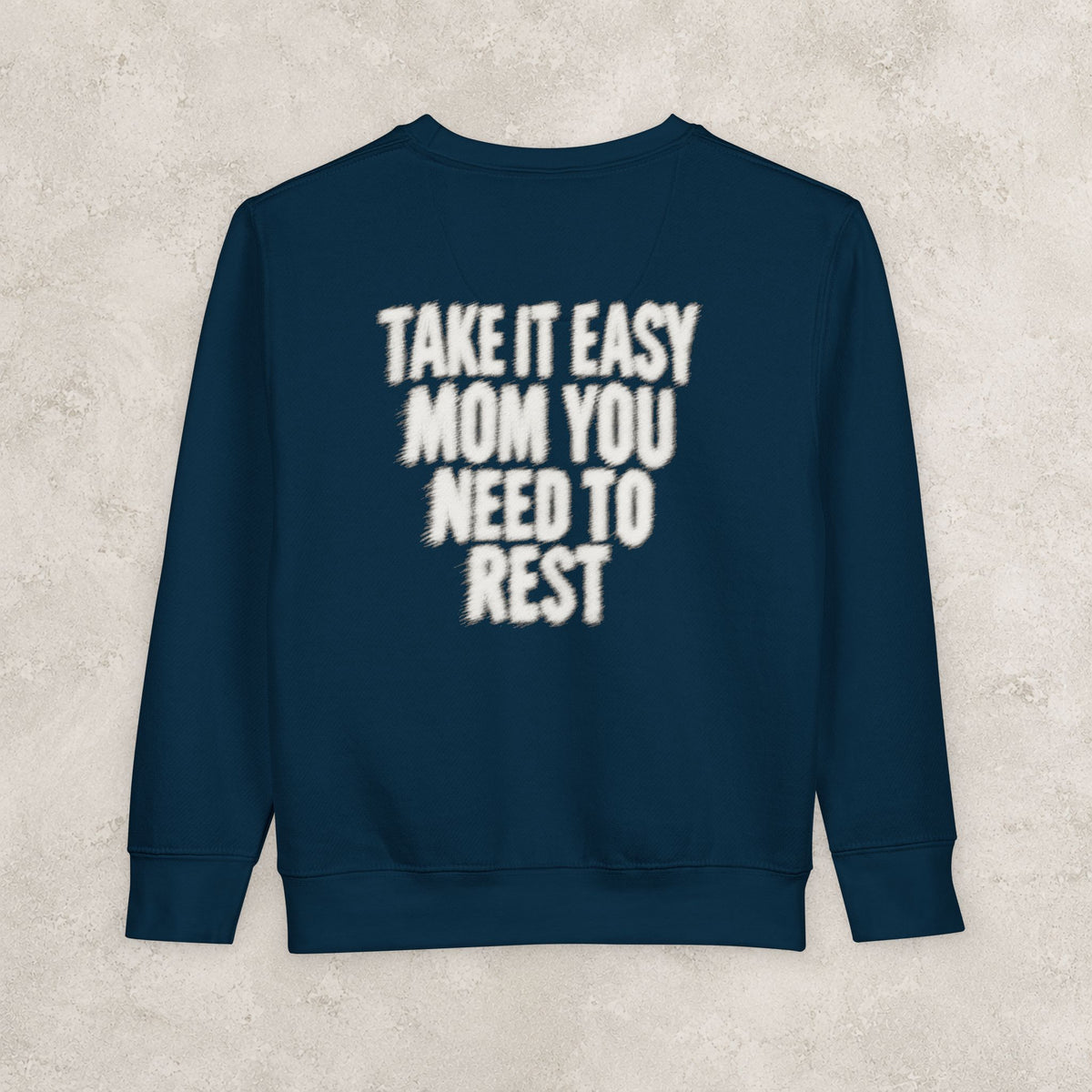 Take It Easy Mom You Need To Rest -  Toddler Sweatshirt