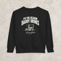Im The Reason Daddy Drinks - Toddler Sweatshirt